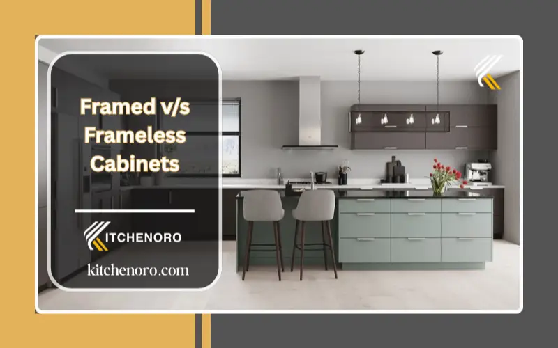 Framed v/s Frameless Cabinets