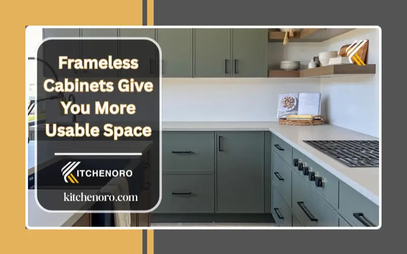 Frameless Cabinets Give You More Usable Space