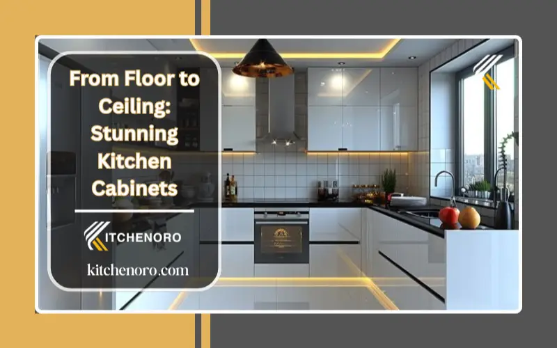 From Floor to Ceiling: Stunning Kitchen Cabinets