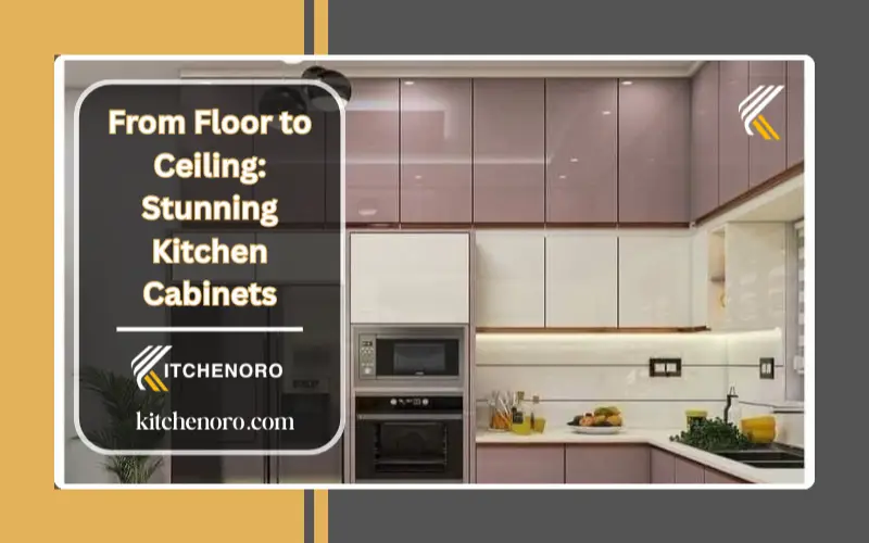 From Floor to Ceiling: Stunning Kitchen Cabinets