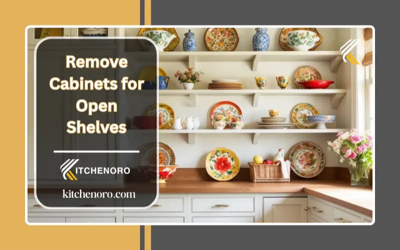 Remove Cabinets for Open Shelves