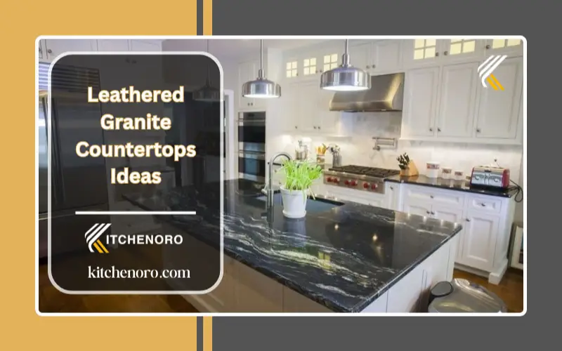 Leathered Granite Countertops Ideas