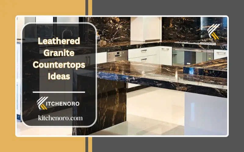 Leathered Granite Countertops Ideas